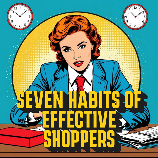 The 7 Habits of Highly Effective Shoppers