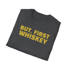 Load image into Gallery viewer, SS T-Shirt, But, First Whiskey
