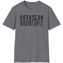 Load image into Gallery viewer, T-Shirt, Irish Need Not Apply - Multi Colors
