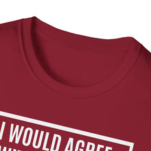 Load image into Gallery viewer, T-Shirt, I Would Agree with You, But ... - Multi Colors
