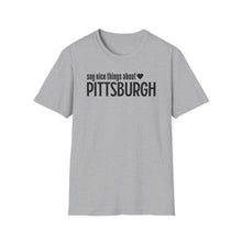 Load image into Gallery viewer, T-Shirt, Say Nice Things About Pittsburgh - Multi Colors
