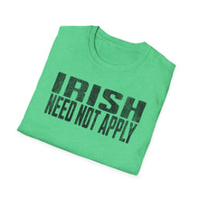 Load image into Gallery viewer, T-Shirt, Irish Need Not Apply - Multi Colors
