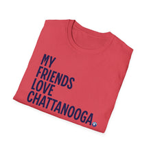 Load image into Gallery viewer, SS T-Shirt, My Friends Love Chattanooga - Multi Colors
