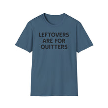 Load image into Gallery viewer, T-Shirt, Leftovers Are for Quitters - Multi Colors
