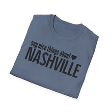 Load image into Gallery viewer, T-Shirt, Say Nice Things Nashville - Multi Colors
