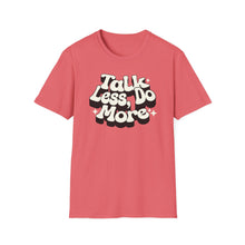 Load image into Gallery viewer, T-Shirt, Talk Less, Do More - Multi Colors
