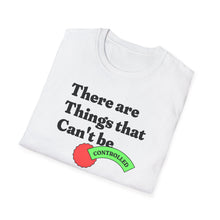 Load image into Gallery viewer, SS T-Shirt, Things That Can&#39;t Be Controlled ...
