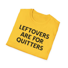 Load image into Gallery viewer, T-Shirt, Leftovers Are for Quitters - Multi Colors
