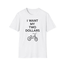 Load image into Gallery viewer, SS T-Shirt, I Want My Two Dollars - Multi Colors
