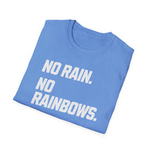 Load image into Gallery viewer, SS T-Shirt, No Rain. No Rainbows. - Multi Colors
