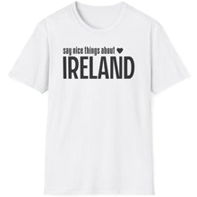 Load image into Gallery viewer, T-Shirt, Say Nice Things Ireland - Multi Colors
