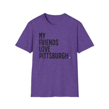 Load image into Gallery viewer, SS T-Shirt, My Friends Love PIttsburgh - Multi Colors
