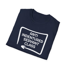 Load image into Gallery viewer, T-Shirt, Anti Indentured Servant Class - Multi Colors
