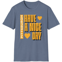 Load image into Gallery viewer, SS T-Shirt, Have a Nice Day, Pittsburgh - Multi Colors
