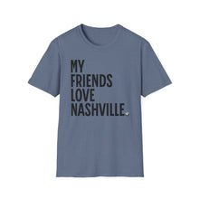 Load image into Gallery viewer, SS T-Shirt, My Friends Love Nashville - Multi Colors
