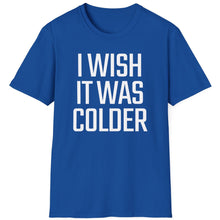 Load image into Gallery viewer, SS T-Shirt, I Wish It Was Colder
