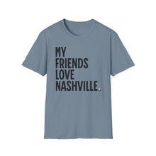 Load image into Gallery viewer, SS T-Shirt, My Friends Love Nashville - Multi Colors
