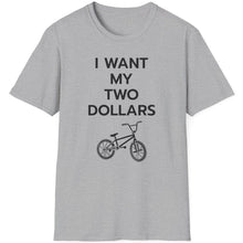 Load image into Gallery viewer, SS T-Shirt, I Want My Two Dollars - Multi Colors
