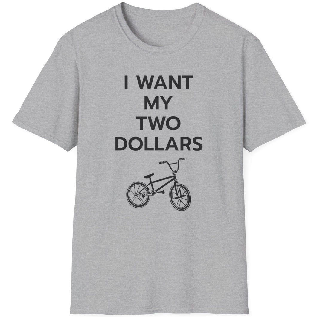 SS T-Shirt, I Want My Two Dollars - Multi Colors