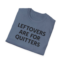 Load image into Gallery viewer, T-Shirt, Leftovers Are for Quitters - Multi Colors
