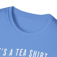 Load image into Gallery viewer, SS T-Shirt, It&#39;s a Tea Shirt - Multi Colors
