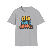 Load image into Gallery viewer, SS T-Shirt, It Is Your Choice - Multi Colors
