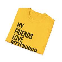 Load image into Gallery viewer, SS T-Shirt, My Friends Love PIttsburgh - Multi Colors
