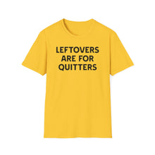 Load image into Gallery viewer, T-Shirt, Leftovers Are for Quitters - Multi Colors
