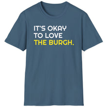 Load image into Gallery viewer, SS T-Shirt, It&#39;s Okay to Love The Burgh - Multi Colors
