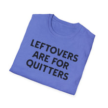 Load image into Gallery viewer, T-Shirt, Leftovers Are for Quitters - Multi Colors
