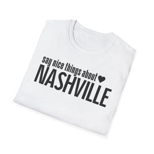 Load image into Gallery viewer, T-Shirt, Say Nice Things Nashville - Multi Colors
