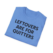 Load image into Gallery viewer, T-Shirt, Leftovers Are for Quitters - Multi Colors
