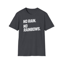 Load image into Gallery viewer, SS T-Shirt, No Rain. No Rainbows. - Multi Colors
