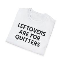 Load image into Gallery viewer, T-Shirt, Leftovers Are for Quitters - Multi Colors
