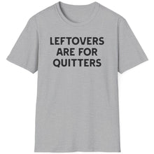 Load image into Gallery viewer, T-Shirt, Leftovers Are for Quitters - Multi Colors
