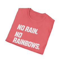 Load image into Gallery viewer, SS T-Shirt, No Rain. No Rainbows. - Multi Colors
