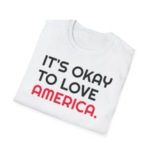 Load image into Gallery viewer, SS T-Shirt, It&#39;s Okay to Love America
