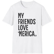 Load image into Gallery viewer, T-Shirt, My Friends Love &#39;Merica - Multi Colors
