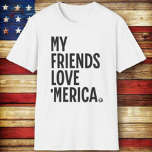 Load image into Gallery viewer, T-Shirt, My Friends Love &#39;Merica - Multi Colors
