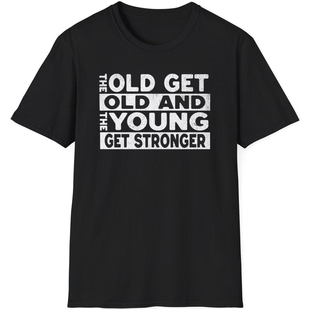 SS T-Shirt, The Old Get Old