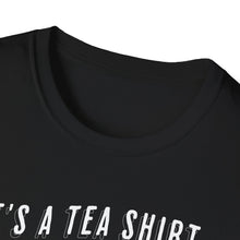 Load image into Gallery viewer, SS T-Shirt, It&#39;s a Tea Shirt - Multi Colors
