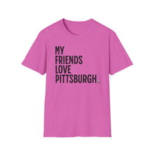 Load image into Gallery viewer, SS T-Shirt, My Friends Love PIttsburgh - Multi Colors
