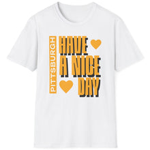 Load image into Gallery viewer, SS T-Shirt, Have a Nice Day, Pittsburgh - Multi Colors
