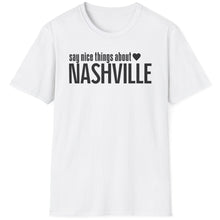 Load image into Gallery viewer, T-Shirt, Say Nice Things Nashville - Multi Colors
