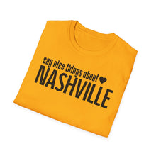 Load image into Gallery viewer, T-Shirt, Say Nice Things Nashville - Multi Colors
