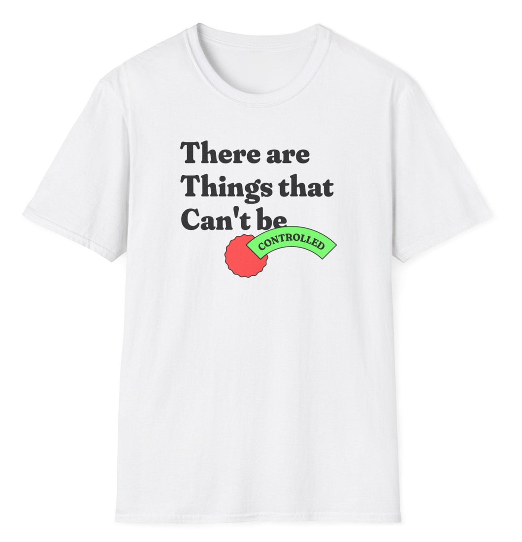 SS T-Shirt, Things That Can't Be Controlled ...