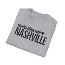 Load image into Gallery viewer, T-Shirt, Say Nice Things Nashville - Multi Colors
