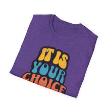 Load image into Gallery viewer, SS T-Shirt, It Is Your Choice - Multi Colors
