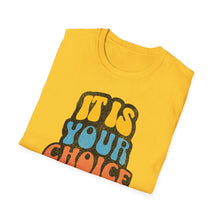 Load image into Gallery viewer, SS T-Shirt, It Is Your Choice - Multi Colors
