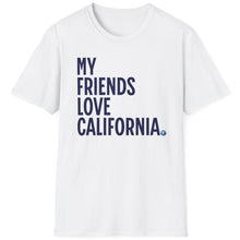 Load image into Gallery viewer, SS T-Shirt, My Friends Love California - Multi Colors
